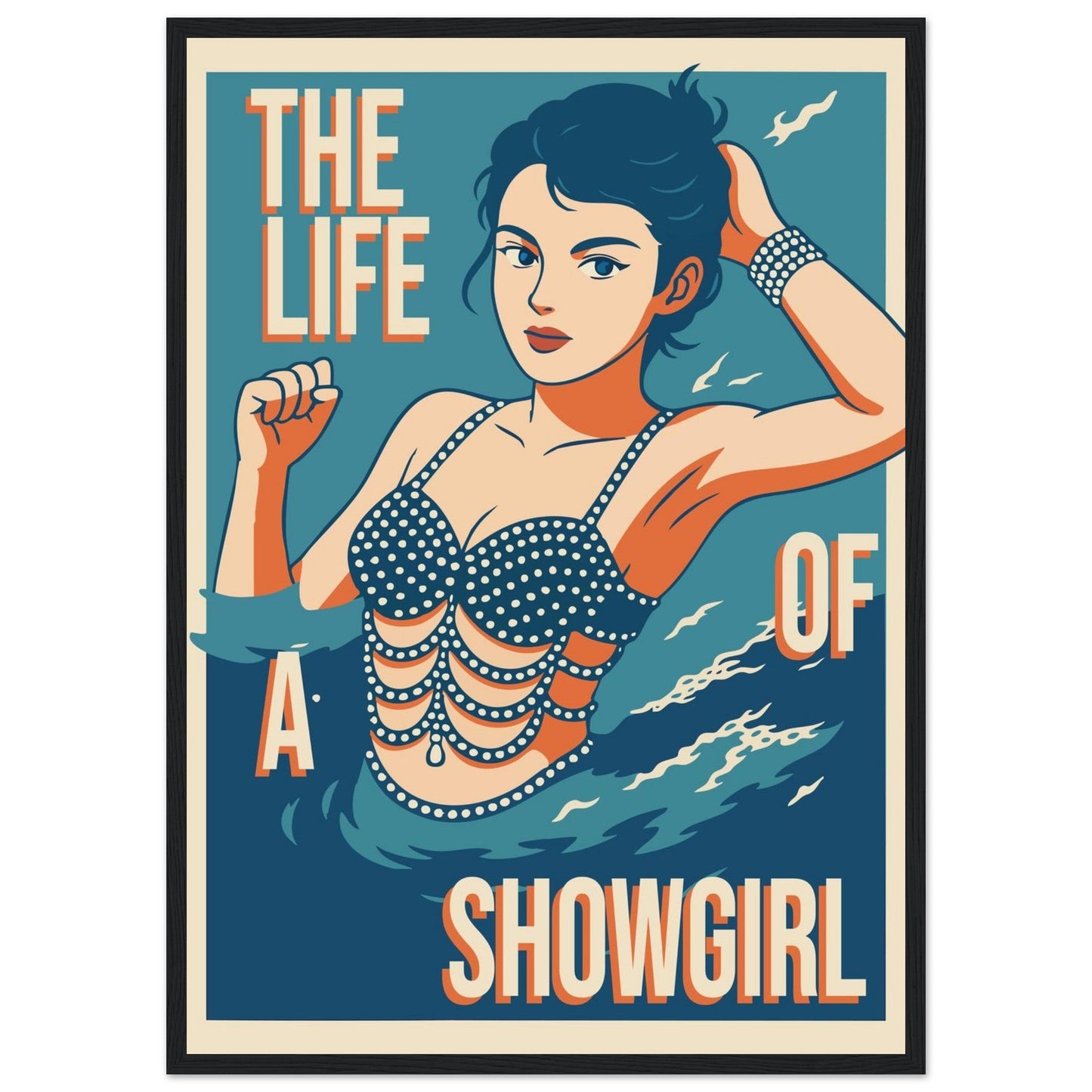 The Life Of A Showgirl - Premium Matte Paper Wooden Framed Poster
