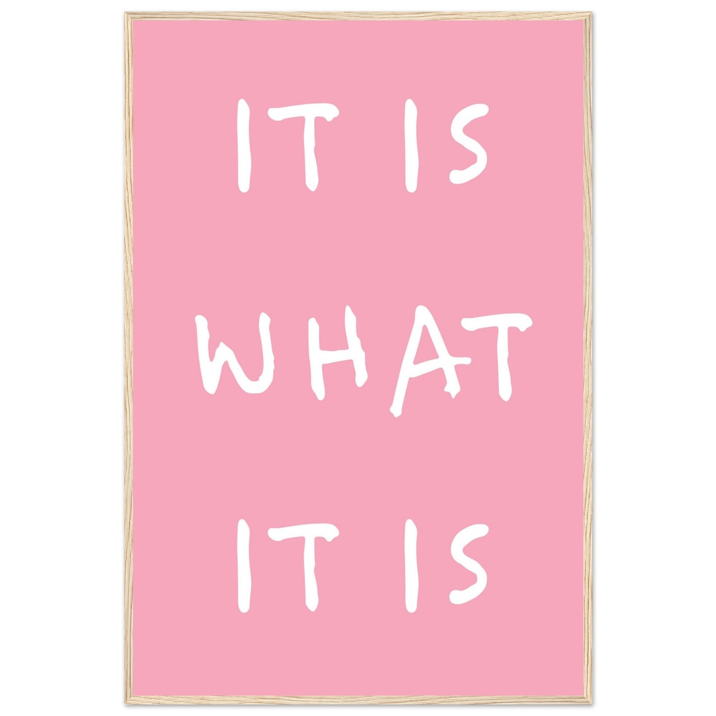 It is what it is - Premium Matte Paper Wooden Framed Poster