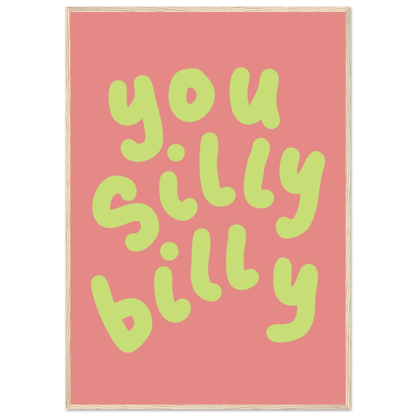 Sign 'You Silly Billy' - Premium Matte Paper Wooden Framed Poster