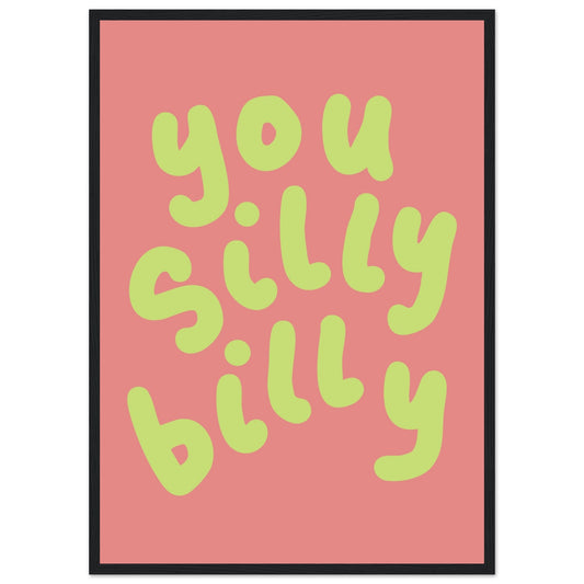 Sign 'You Silly Billy' - Premium Matte Paper Wooden Framed Poster
