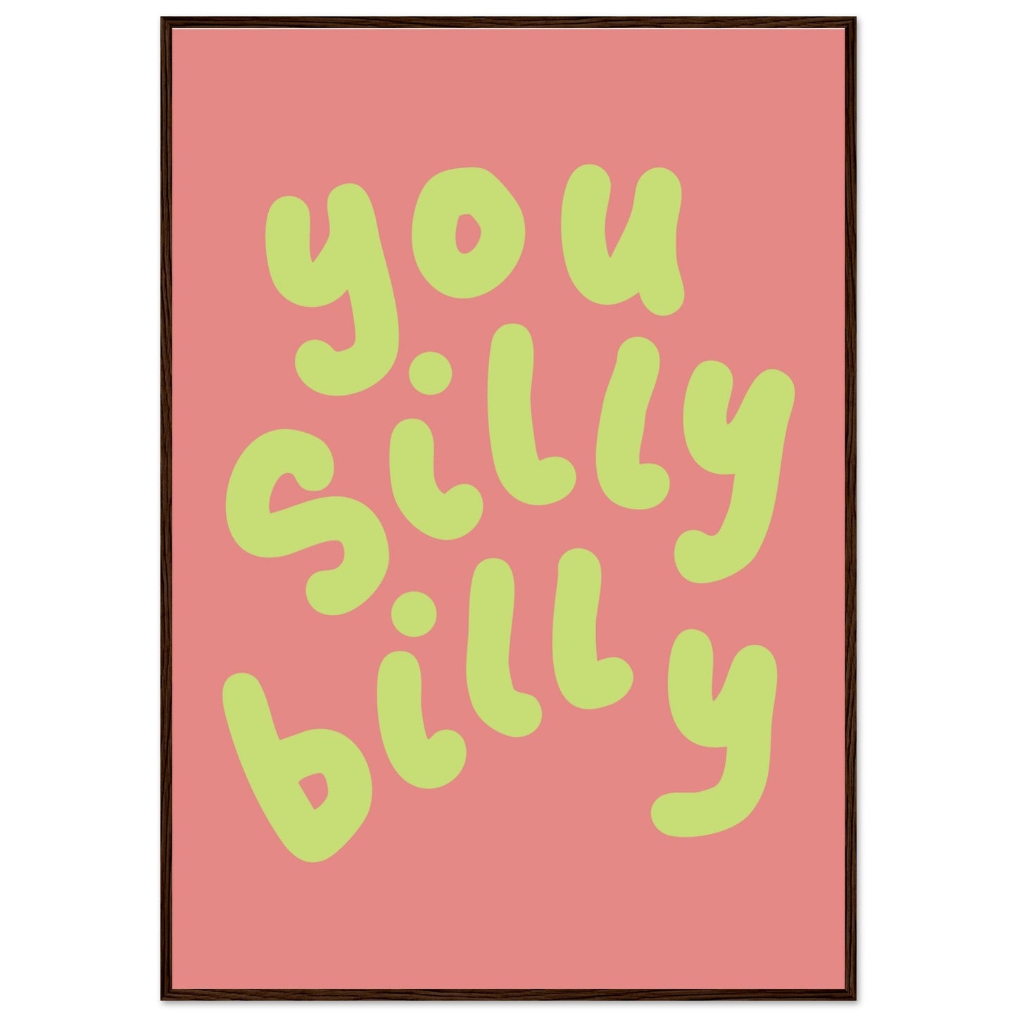 Sign 'You Silly Billy' - Premium Matte Paper Wooden Framed Poster