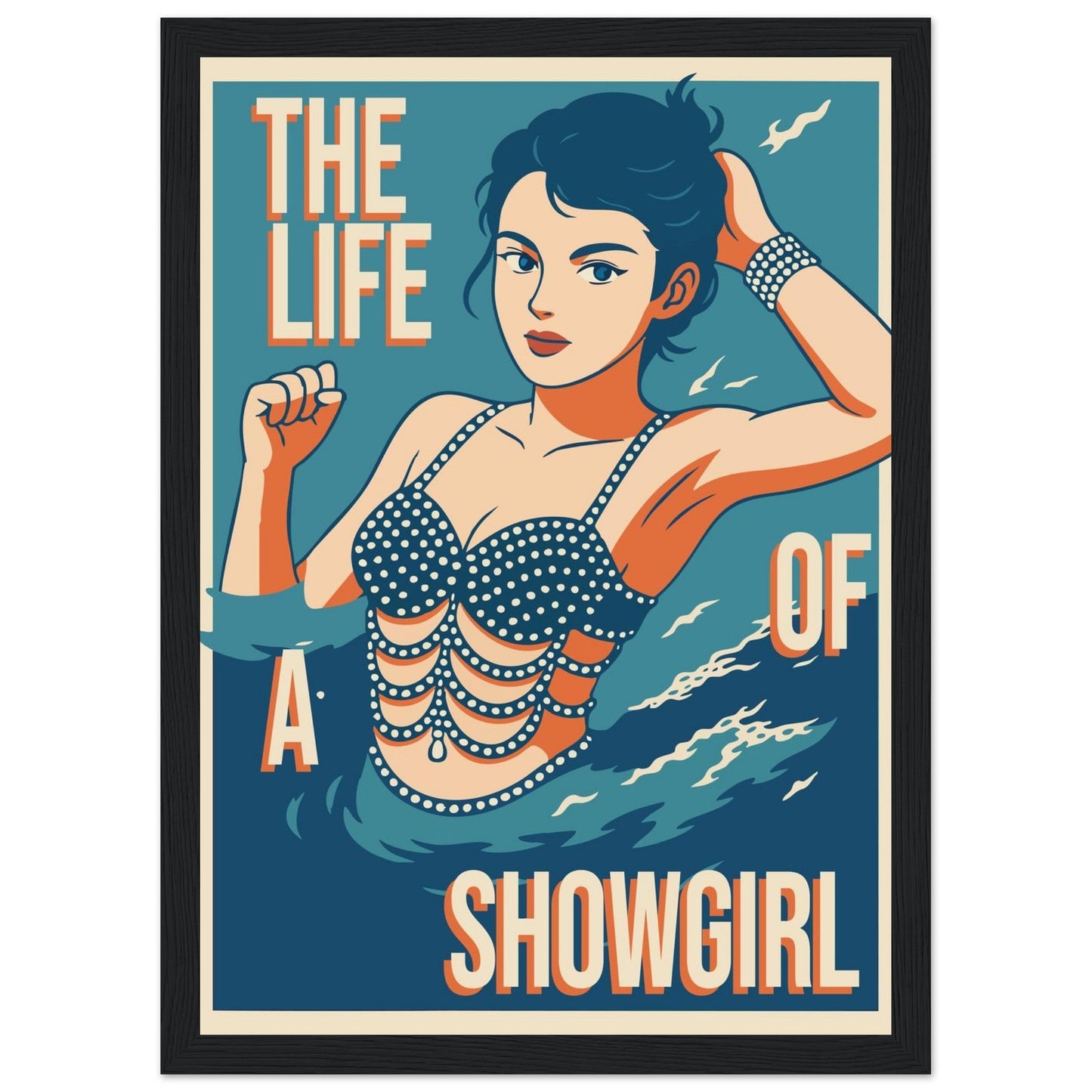 The Life Of A Showgirl - Premium Matte Paper Wooden Framed Poster