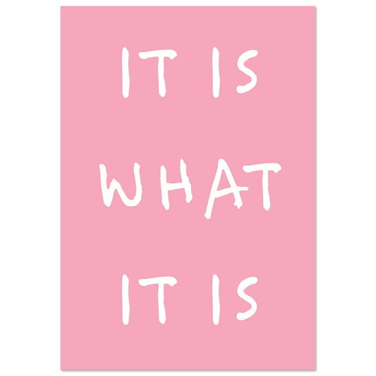 It is what it is - Premium Matte Paper Poster