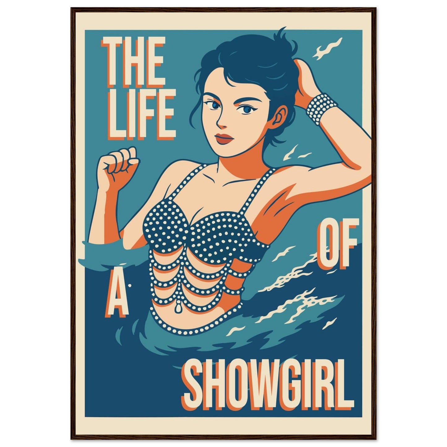 The Life Of A Showgirl - Premium Matte Paper Wooden Framed Poster
