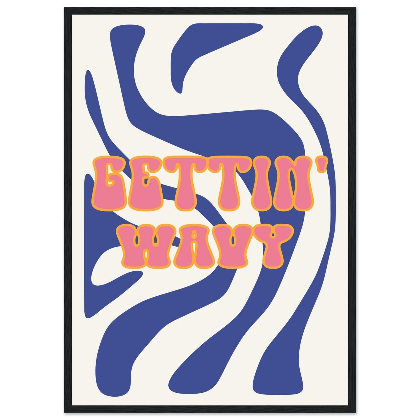 Groovy 'Gettin' Wavy' - Premium Matte Paper Wooden Framed Poster