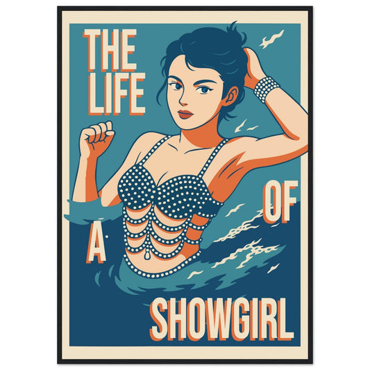 The Life Of A Showgirl - Premium Matte Paper Wooden Framed Poster