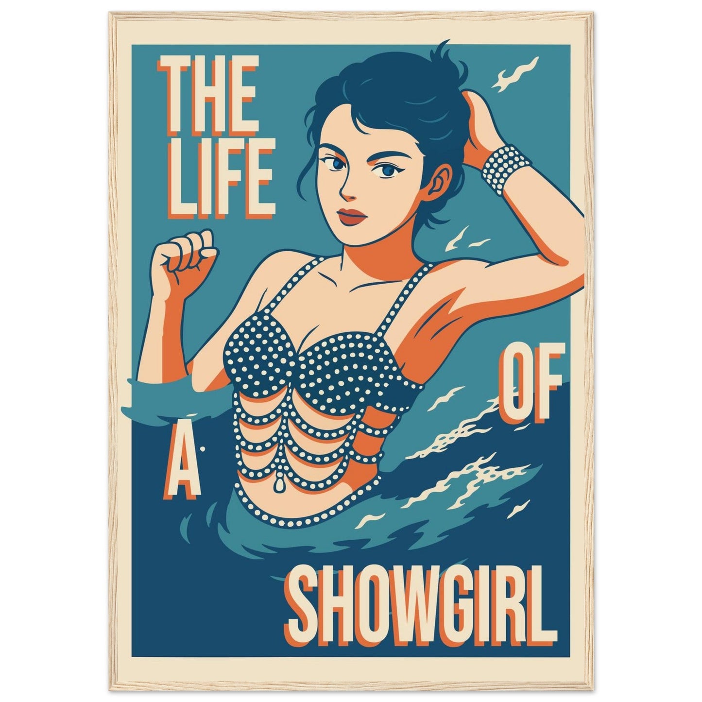 The Life Of A Showgirl - Premium Matte Paper Wooden Framed Poster