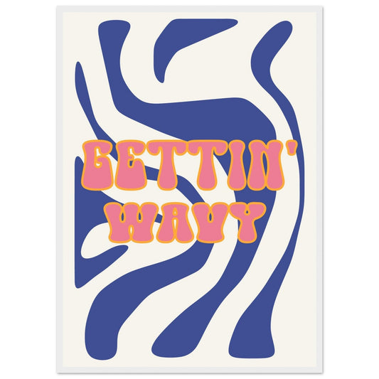Groovy 'Gettin' Wavy' - Premium Matte Paper Wooden Framed Poster