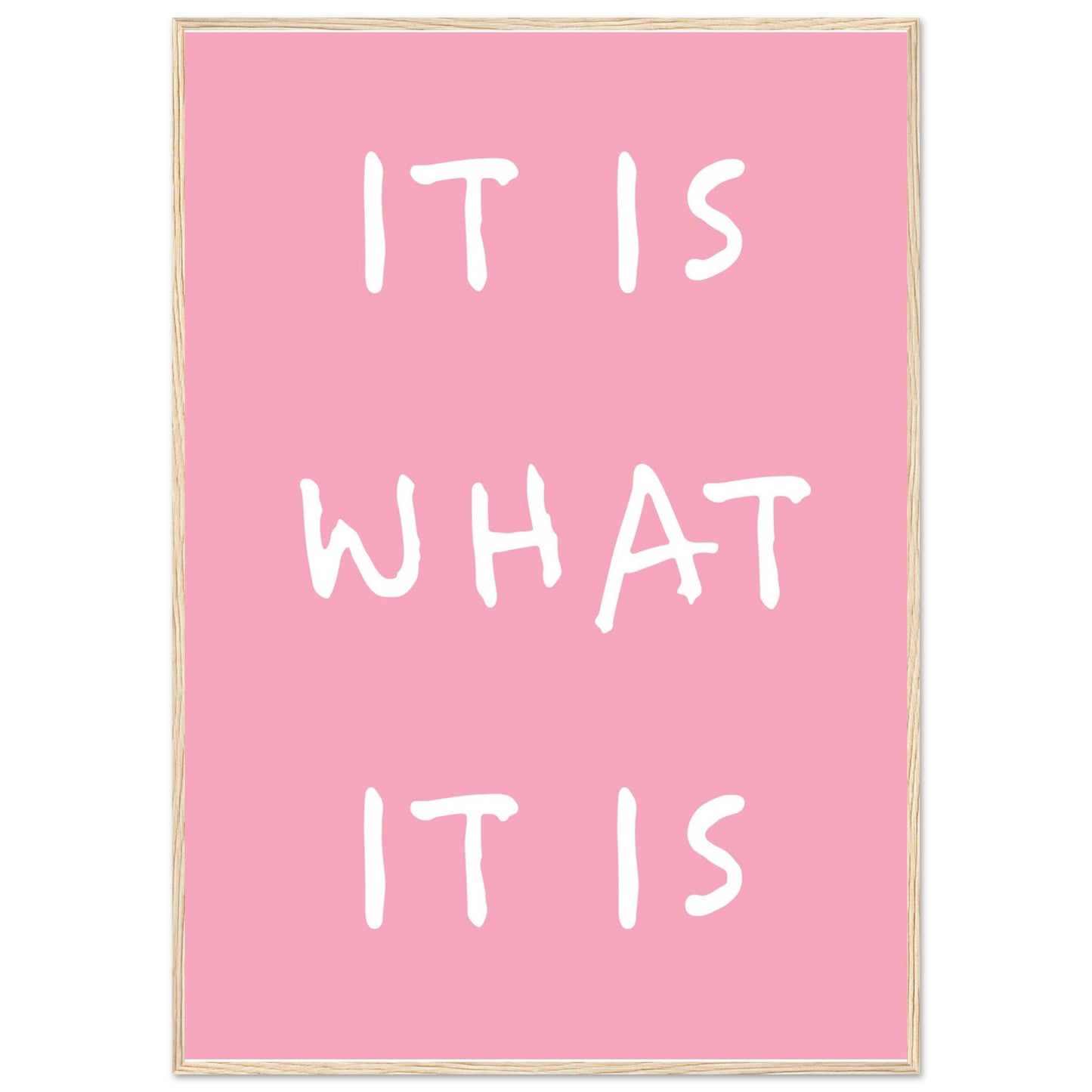 It is what it is - Premium Matte Paper Wooden Framed Poster
