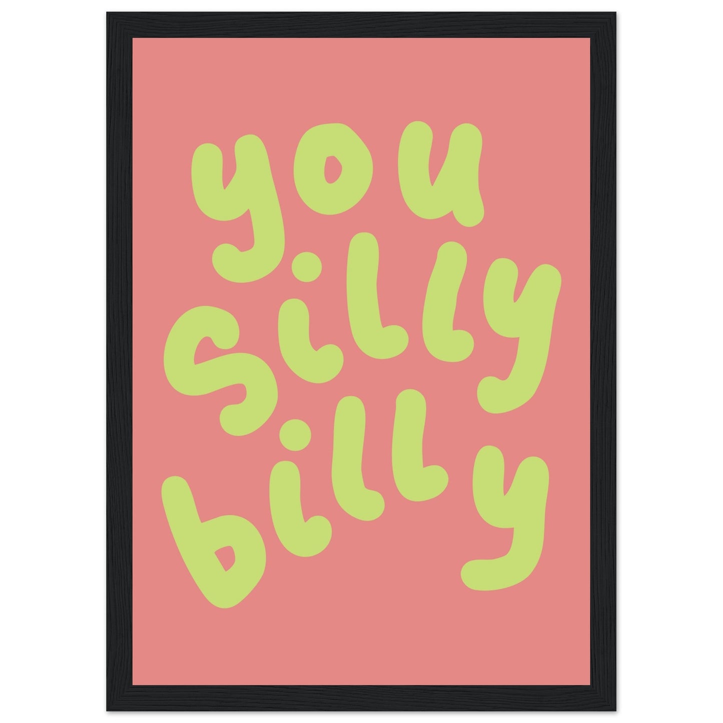 Sign 'You Silly Billy' - Premium Matte Paper Wooden Framed Poster
