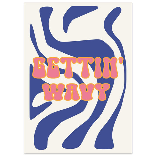 Groovy 'Gettin' Wavy' - Premium Matte Paper Poster